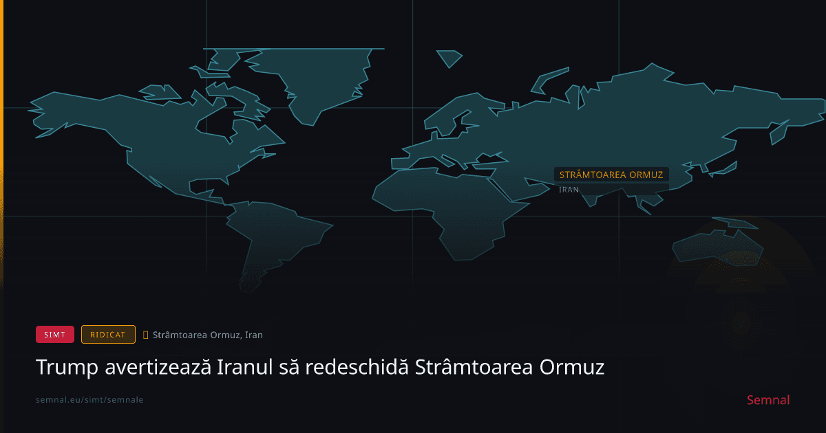 Trump avertizează Iranul să redeschidă Strâmtoarea Ormuz — Semnale