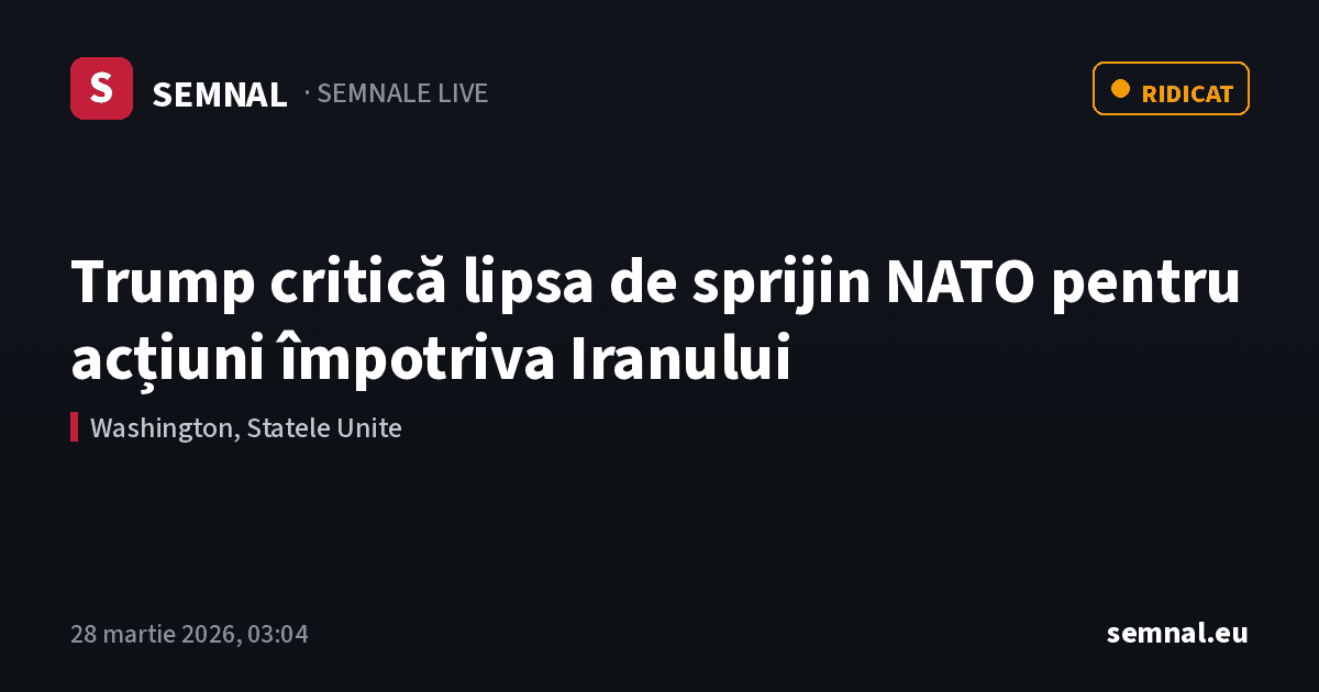 Trump critică lipsa de sprijin NATO pentru acțiuni împotriva Iranului — Semnale
