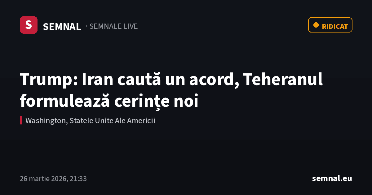 Trump: Iran caută un acord, Teheranul formulează cerințe noi — Semnale
