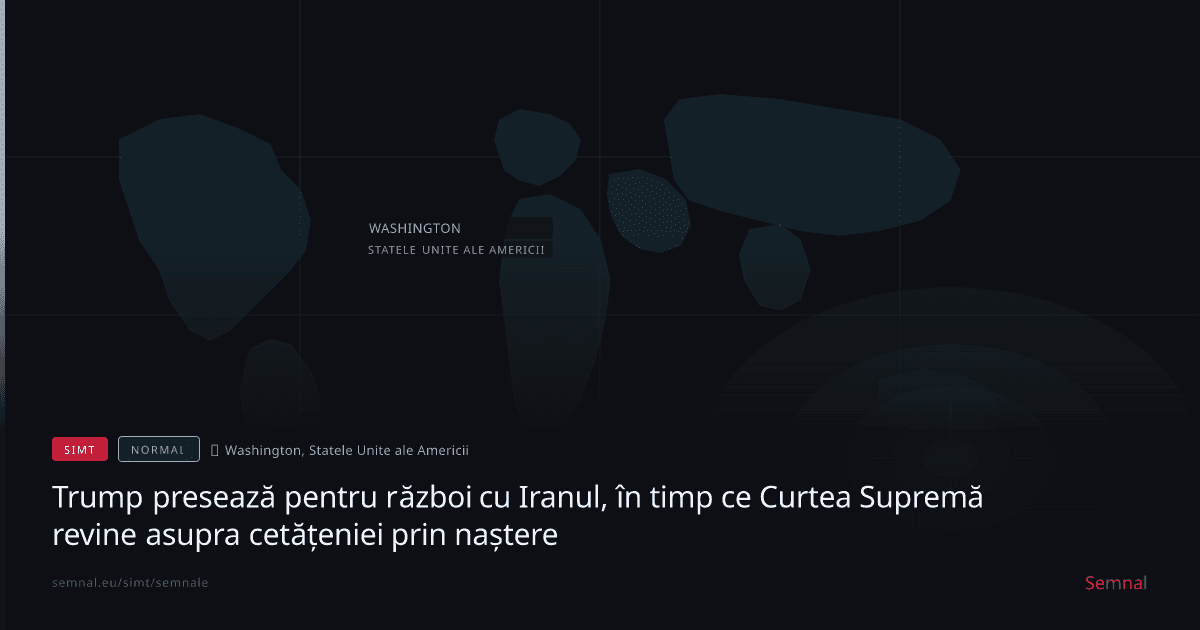Trump presează pentru război cu Iranul, în timp ce Curtea Supremă revine asupra cetățeniei prin nașt — Semnale