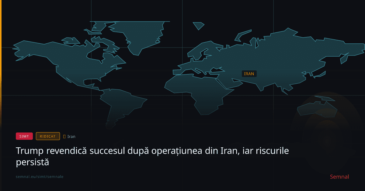 Trump revendică succesul după operațiunea din Iran, iar riscurile persistă — Semnale
