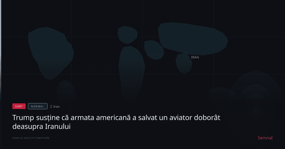 Trump susține că armata americană a salvat un aviator doborât deasupra Iranului — Semnale