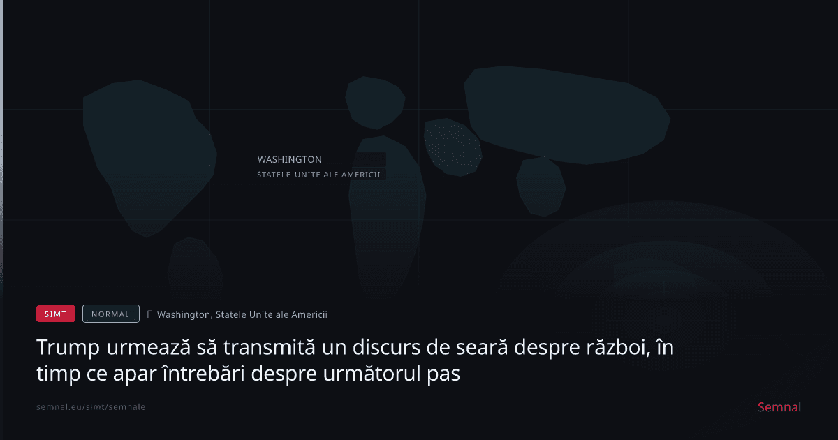 Trump urmează să transmită un discurs de seară despre război, în timp ce apar întrebări despre următ — Semnale