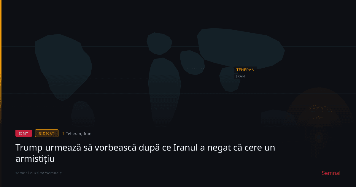 Trump urmează să vorbească după ce Iranul a negat că cere un armistițiu — Semnale
