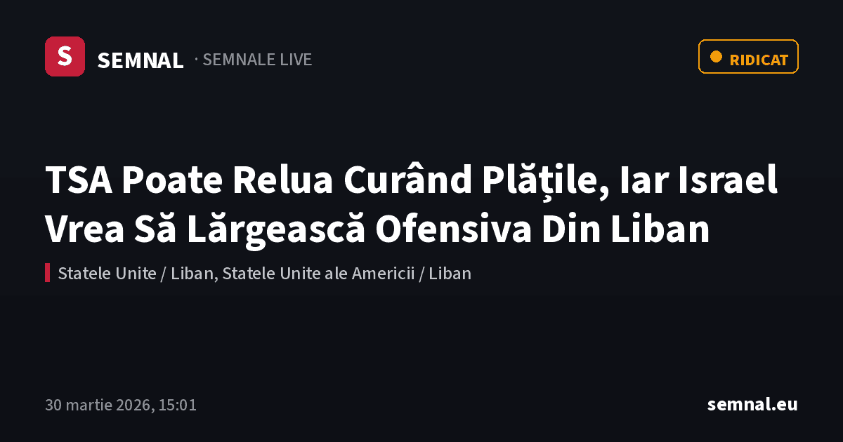 TSA Poate Relua Curând Plățile, Iar Israel Vrea Să Lărgească Ofensiva Din Liban — Semnale