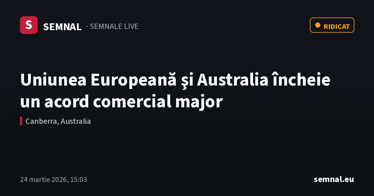 Uniunea Europeană şi Australia încheie un acord comercial major — Semnale