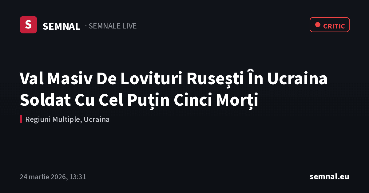 Val Masiv De Lovituri Rusești În Ucraina Soldat Cu Cel Puțin Cinci Morți — Semnale