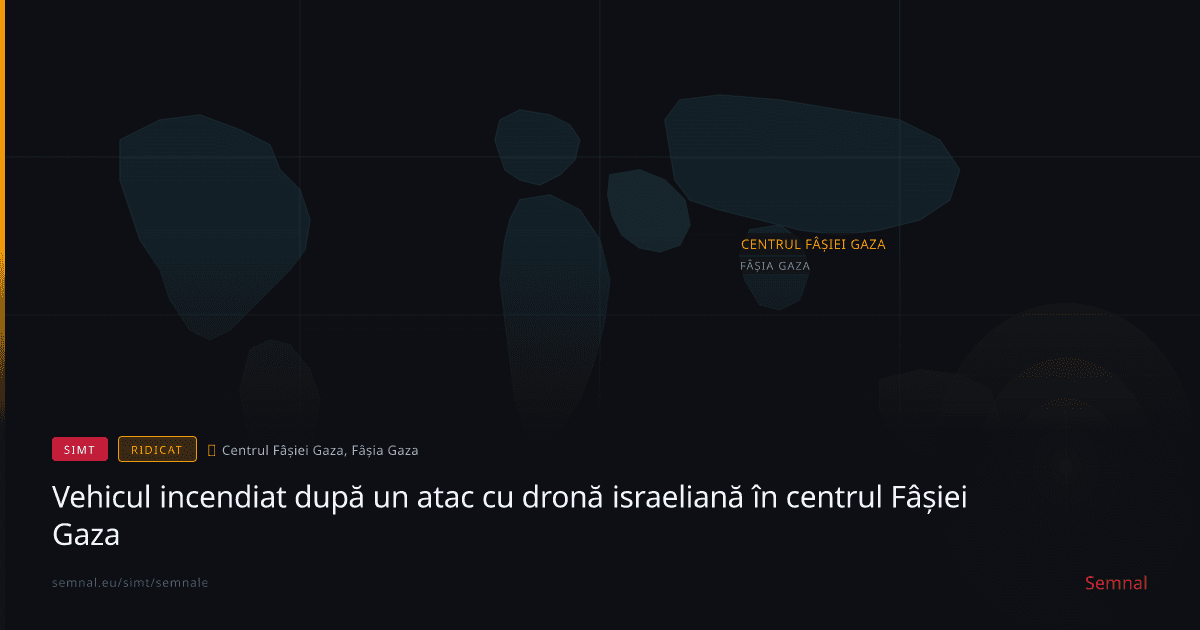 Vehicul incendiat după un atac cu dronă israeliană în centrul Fâșiei Gaza — Semnale