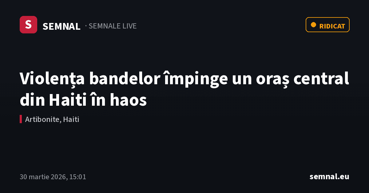 Violența bandelor împinge un oraș central din Haiti în haos — Semnale
