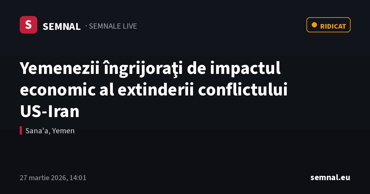 Yemenezii îngrijoraţi de impactul economic al extinderii conflictului US‑Iran — Semnale