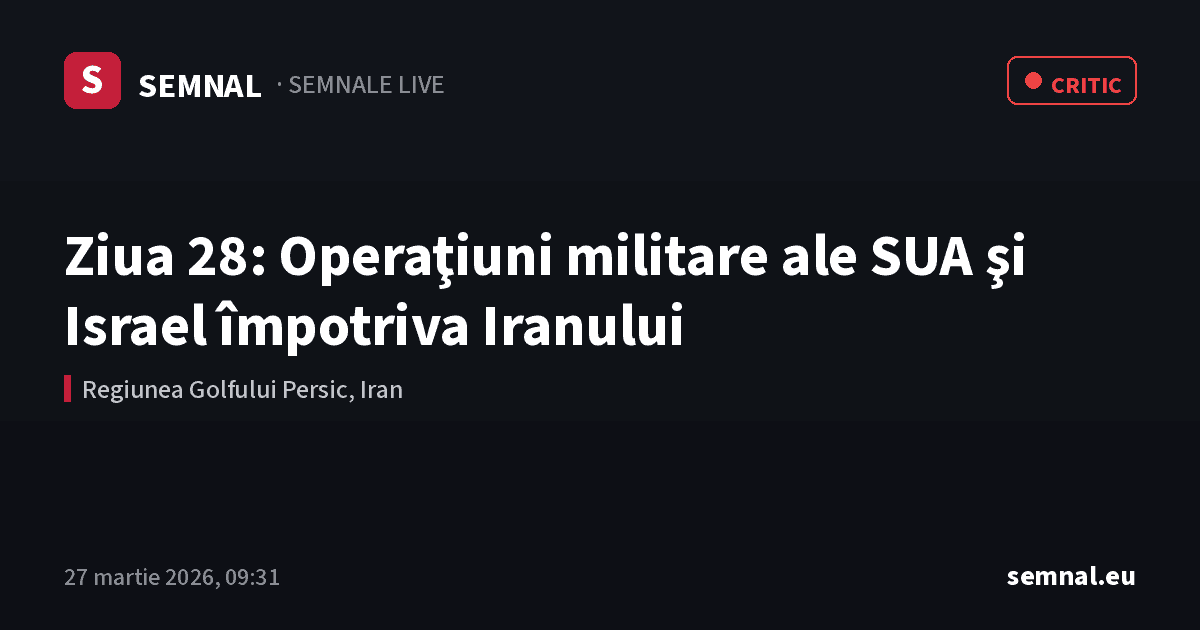 Ziua 28: Operaţiuni militare ale SUA şi Israel împotriva Iranului — Semnale