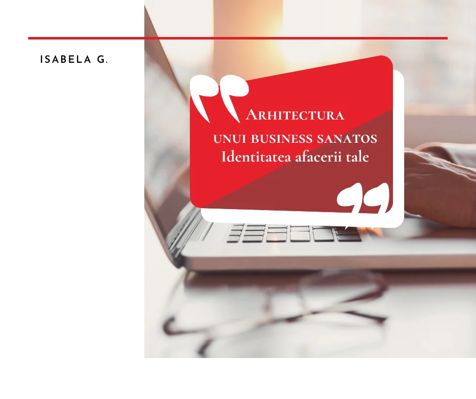 Identitatea afacerii tale - Arhitectura unui business sănătos - partea 1