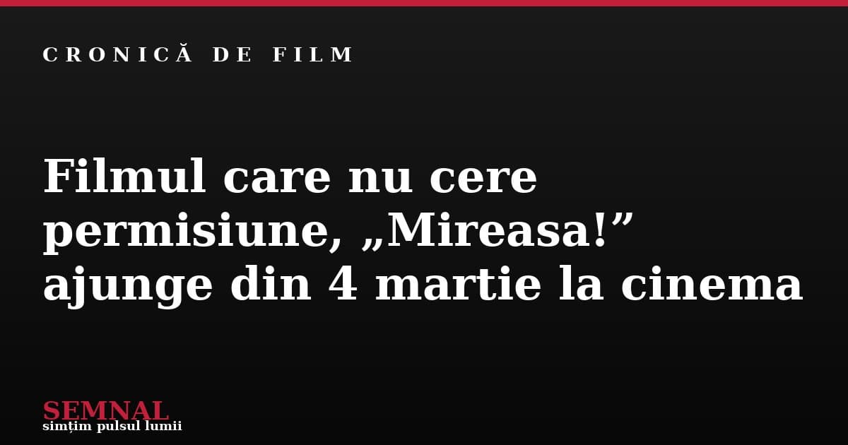 filmul-care-nu-cere-permisiune-mireasa-ajunge-din-4-martie-la-cinema